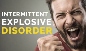 INTERMITTENT EXPLOSIVE DISORDER